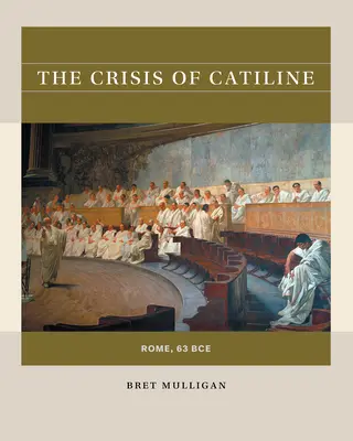 Criza lui Catiline: Roma, 63 î.Hr. - The Crisis of Catiline: Rome, 63 Bce