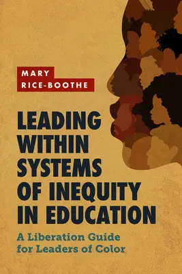 Conducerea în cadrul sistemelor de inechitate în educație: Un ghid de eliberare pentru liderii de culoare - Leading Within Systems of Inequity in Education: A Liberation Guide for Leaders of Color