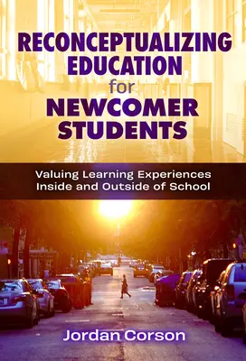 Reconceptualizarea educației pentru elevii nou-veniți: Valorificarea experiențelor de învățare în interiorul și în afara școlii - Reconceptualizing Education for Newcomer Students: Valuing Learning Experiences Inside and Outside of School