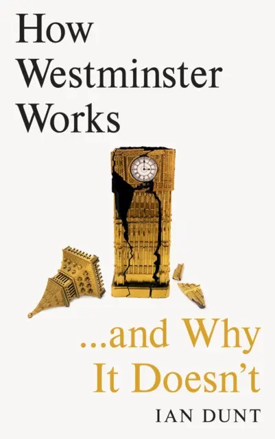 Cum funcționează Westminster ... și de ce nu funcționează - How Westminster Works . . . and Why It Doesn't
