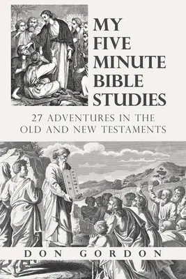 Studiile mele biblice de cinci minute: 27 de aventuri în Vechiul și Noul Testament - My Five Minute Bible Studies: 27 Adventures in the Old and New Testaments