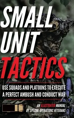 Tactica unităților mici: Un manual ilustrat - Small Unit Tactics: An Illustrated Manual