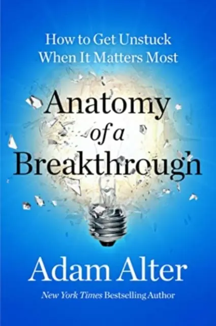 Anatomia unei descoperiri - Cum să te deblochezi atunci când contează cel mai mult - Anatomy of a Breakthrough - How to Get Unstuck When It Matters Most