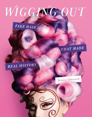 Wigging Out: Părul fals care a făcut istorie reală - Wigging Out: Fake Hair That Made Real History