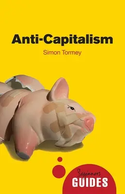 Anti-capitalism: Ghidul unui începător - Anti-Capitalism: A Beginner's Guide