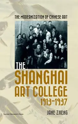 Modernizarea artei chineze: Colegiul de Artă din Shanghai, 1913-1937 - The Modernization of Chinese Art: The Shanghai Art College, 1913-1937