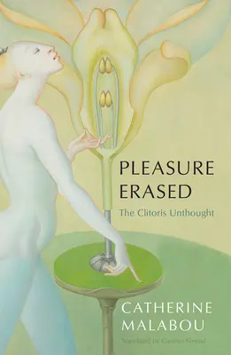 Plăcerea ștearsă: Clitorisul ne-gândit - Pleasure Erased: The Clitoris Unthought