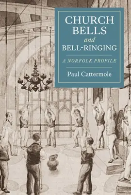 Church Bells and Bell-Ringing: Un profil Norfolk - Church Bells and Bell-Ringing: A Norfolk Profile