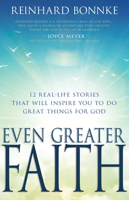 O credință și mai mare: 12 povești din viața reală care te vor inspira să faci lucruri mărețe pentru Dumnezeu - Even Greater Faith: 12 Real-Life Stories That Will Inspire You to Do Great Things for God