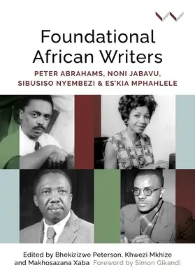 Scriitori africani fundamentali: Peter Abrahams, Noni Jabavu, Sibusiso Nyembezi și Es'kia Mphahlele - Foundational African Writers: Peter Abrahams, Noni Jabavu, Sibusiso Nyembezi and Es'kia Mphahlele
