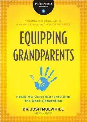 Echiparea bunicilor: Ajutându-vă biserica să ajungă la următoarea generație și să o discelească - Equipping Grandparents: Helping Your Church Reach and Disciple the Next Generation