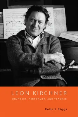 Leon Kirchner: Compozitor, interpret și profesor - Leon Kirchner: Composer, Performer, and Teacher