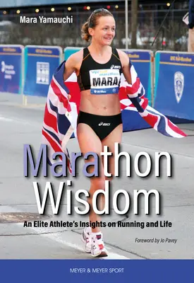 Înțelepciunea maratonului - Părerile unui atlet de elită despre alergare și viață - Marathon Wisdom - An Elite Athlete's Insights on Running and Life