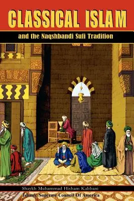 Islamul clasic și tradiția sufi naqshbandi - Classical Islam and the Naqshbandi Sufi Tradition