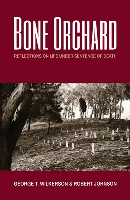 Livada de oase: Reflecții asupra vieții sub sentința de moarte - Bone Orchard: Reflections on Life Under Sentence of Death
