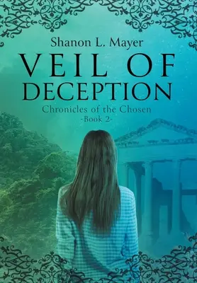 Veil of Deception (Vălul înșelăciunii): Cronicile aleșilor, cartea 2 - Veil of Deception: Chronicles of the Chosen, book 2