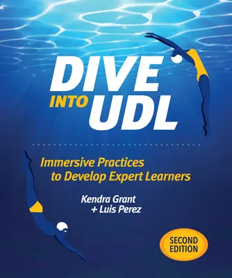 Dive Into Udl, ediția a doua: Practici imersive pentru dezvoltarea învățătorilor experți - Dive Into Udl, Second Edition: Immersive Practices to Develop Expert Learners