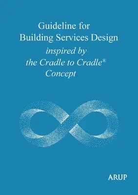 Linii directoare pentru proiectarea serviciilor în clădiri inspirate de conceptul Cradle to Cradle - Guideline for Building Services Design inspired by the Cradle to Cradle Concept