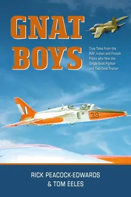 Gnat Boys: Povești adevărate de la piloții de vânătoare Raf, indieni și finlandezi care au pilotat avioanele de antrenament și de vânătoare cu un singur loc - Gnat Boys: True Tales from Raf, Indian and Finnish Fighter Pilots Who Flew the Single-Seat Training and Fighter Aircraft