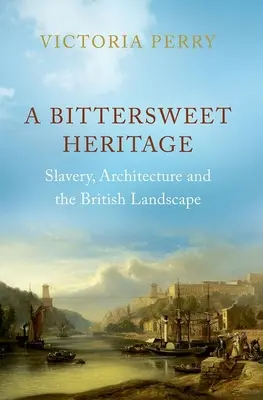 O moștenire dulce-amară: Sclavia, arhitectura și peisajul britanic - A Bittersweet Heritage: Slavery, Architecture and the British Landscape