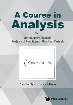 Curs de analiză, a - Volumul I: Introducere în calcul, Analiza funcțiilor de o variabilă reală - Course in Analysis, a - Volume I: Introductory Calculus, Analysis of Functions of One Real Variable