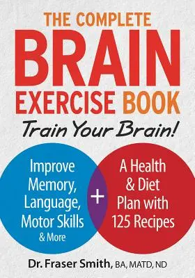 The Complete Brain Exercise Book: Antrenează-ți creierul - Îmbunătățește memoria, limbajul, abilitățile motorii și multe altele - The Complete Brain Exercise Book: Train Your Brain - Improve Memory, Language, Motor Skills and More