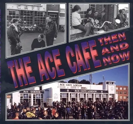 The Ace Cafe: Atunci și acum - The Ace Cafe: Then and Now
