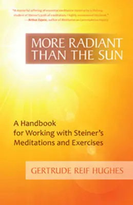 Mai radiant decât soarele: Un manual pentru lucrul cu meditațiile și exercițiile lui Steiner - More Radiant Than the Sun: A Handbook for Working with Steiner's Meditations and Exercises