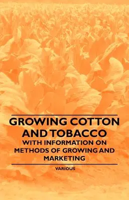 Cultivarea bumbacului și a tutunului - cu informații privind metodele de cultivare și comercializare - Growing Cotton and Tobacco - With Information on Methods of Growing and Marketing