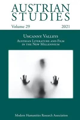 Studii austriece Vol. 29: Văi necunoscute: Literatura și filmul austriac în noul mileniu - Austrian Studies Vol. 29: Uncanny Valleys: Austrian Literature and Film in the New Millennium