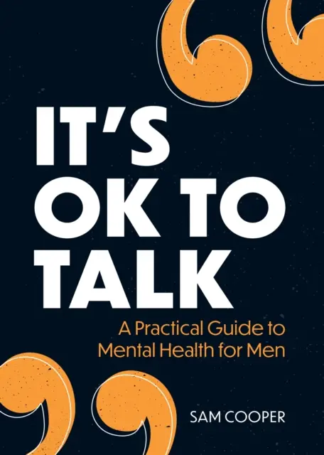It's OK to Talk - Un ghid practic al sănătății mintale pentru bărbați - It's OK to Talk - A Practical Guide to Mental Health for Men