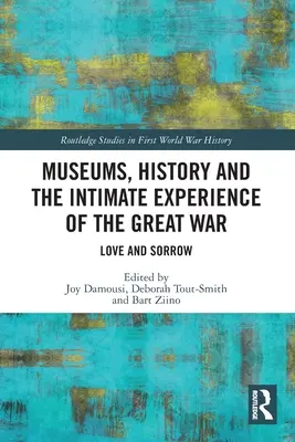 Muzee, istorie și experiența intimă a Marelui Război: Dragoste și durere - Museums, History and the Intimate Experience of the Great War: Love and Sorrow