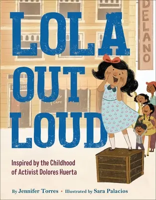 Lola cu voce tare: Inspirată de copilăria activistei Dolores Huerta - Lola Out Loud: Inspired by the Childhood of Activist Dolores Huerta