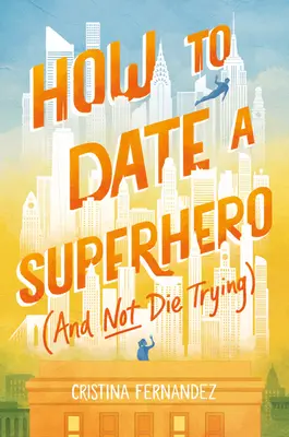 Cum să ieși cu un supererou (și să nu mori încercând) - How to Date a Superhero (and Not Die Trying)