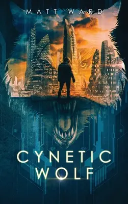 Cynetic Wolf: Un YA Dystopian Sci-Fi Techno Thriller Roman - Cynetic Wolf: A YA Dystopian Sci-Fi Techno Thriller Novel