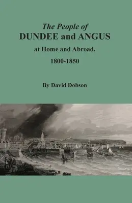 Populația din Dundee și Angus acasă și în străinătate, 1800-1850 - The People of Dundee and Angus at Home and Abroad, 1800-1850