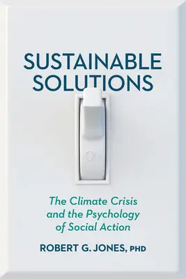 Soluții durabile: Criza climatică și psihologia acțiunii sociale (The Climate Crisis and the Psychology of Social Action) - Sustainable Solutions: The Climate Crisis and the Psychology of Social Action