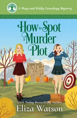 Cum să descoperi un complot de crimă: Un mister intim plasat în Scoția - How to Spot a Murder Plot: A Cozy Mystery Set in Scotland