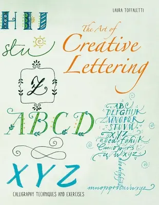 Arta literelor caligrafiate: Creative Lettering pentru începători - The Art of Calligraphy Letters: Creative Lettering for Beginners
