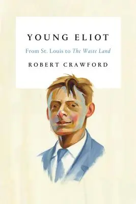 Tânărul Eliot: De la St. Louis la Țara pustie - Young Eliot: From St. Louis to the Waste Land