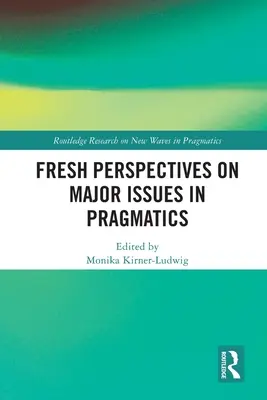Perspective noi asupra problemelor majore în pragmatică - Fresh Perspectives on Major Issues in Pragmatics