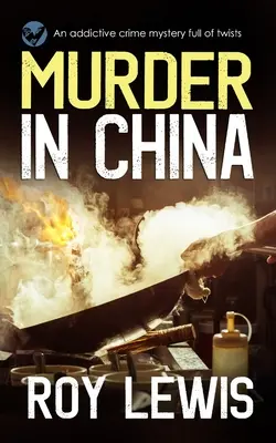 MURDER IN CHINA o crimă misterioasă captivantă plină de răsturnări de situație - MURDER IN CHINA an addictive crime mystery full of twists