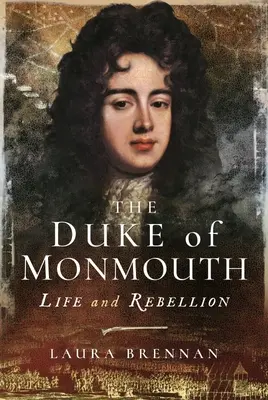 Ducele de Monmouth: Viață și rebeliune - The Duke of Monmouth: Life and Rebellion