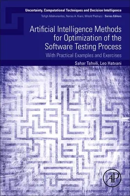 Artificial Intelligence Methods for Optimization of the Software Testing Process: Cu exemple și exerciții practice - Artificial Intelligence Methods for Optimization of the Software Testing Process: With Practical Examples and Exercises