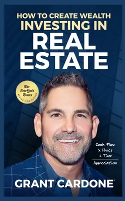 Grant Cardone Cum să creezi bogăție investind în imobiliare - Grant Cardone How To Create Wealth Investing In Real Estate