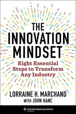Mentalitatea de inovare: Opt pași esențiali pentru a transforma orice industrie - The Innovation Mindset: Eight Essential Steps to Transform Any Industry