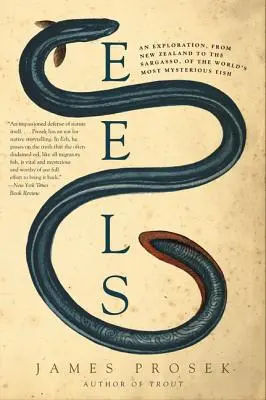 Eels: O explorare, din Noua Zeelandă până în Sargasso, a celui mai misterios pește din lume - Eels: An Exploration, from New Zealand to the Sargasso, of the World's Most Mysterious Fish