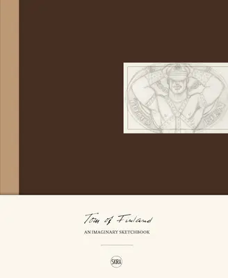 Tom of Finland: Un caiet de schițe imaginare - Tom of Finland: An Imaginary Sketchbook