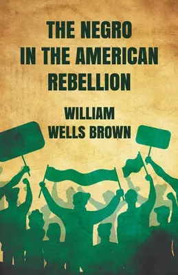 Negrul în rebeliunea americană - The Negro in The American Rebellion