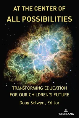 At the Center of All Possibilities (În centrul tuturor posibilităților): Transformarea educației pentru viitorul copiilor noștri - At the Center of All Possibilities: Transforming Education for Our Children's Future